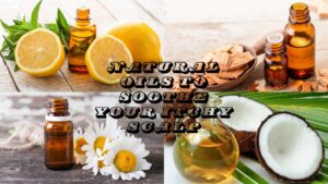 Natural Oils to Soothe Itchy Scalp